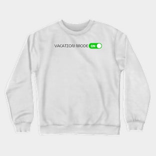 VACATION MODE: ON! Crewneck Sweatshirt